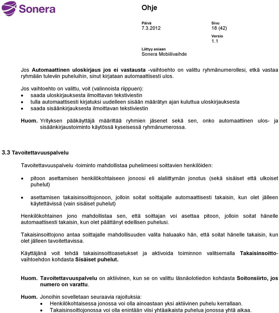 saada sisäänkirjauksesta ilmoittavan tekstiviestin Huom. Yrityksen pääkäyttäjä määrittää ryhmien jäsenet sekä sen, onko automaattinen ulos- ja sisäänkirjaustoiminto käytössä kyseisessä ryhmänumerossa.