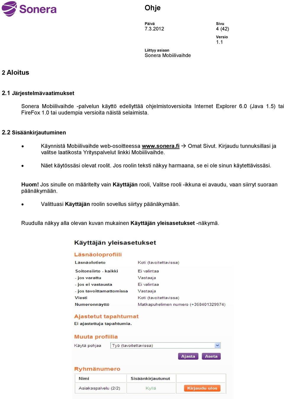 Kirjaudu tunnuksillasi ja valitse laatikosta Yrityspalvelut linkki Mobiilivaihde. Näet käytössäsi olevat roolit. Jos roolin teksti näkyy harmaana, se ei ole sinun käytettävissäsi.