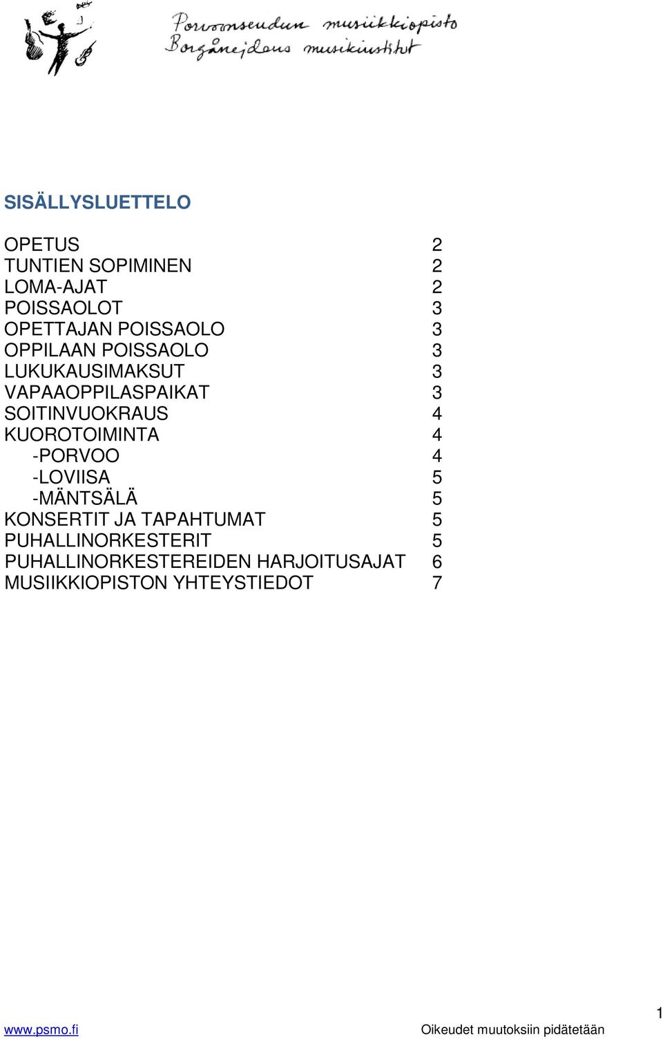 SOITINVUOKRAUS 4 KUOROTOIMINTA 4 -PORVOO 4 -LOVIISA 5 -MÄNTSÄLÄ 5 KONSERTIT JA