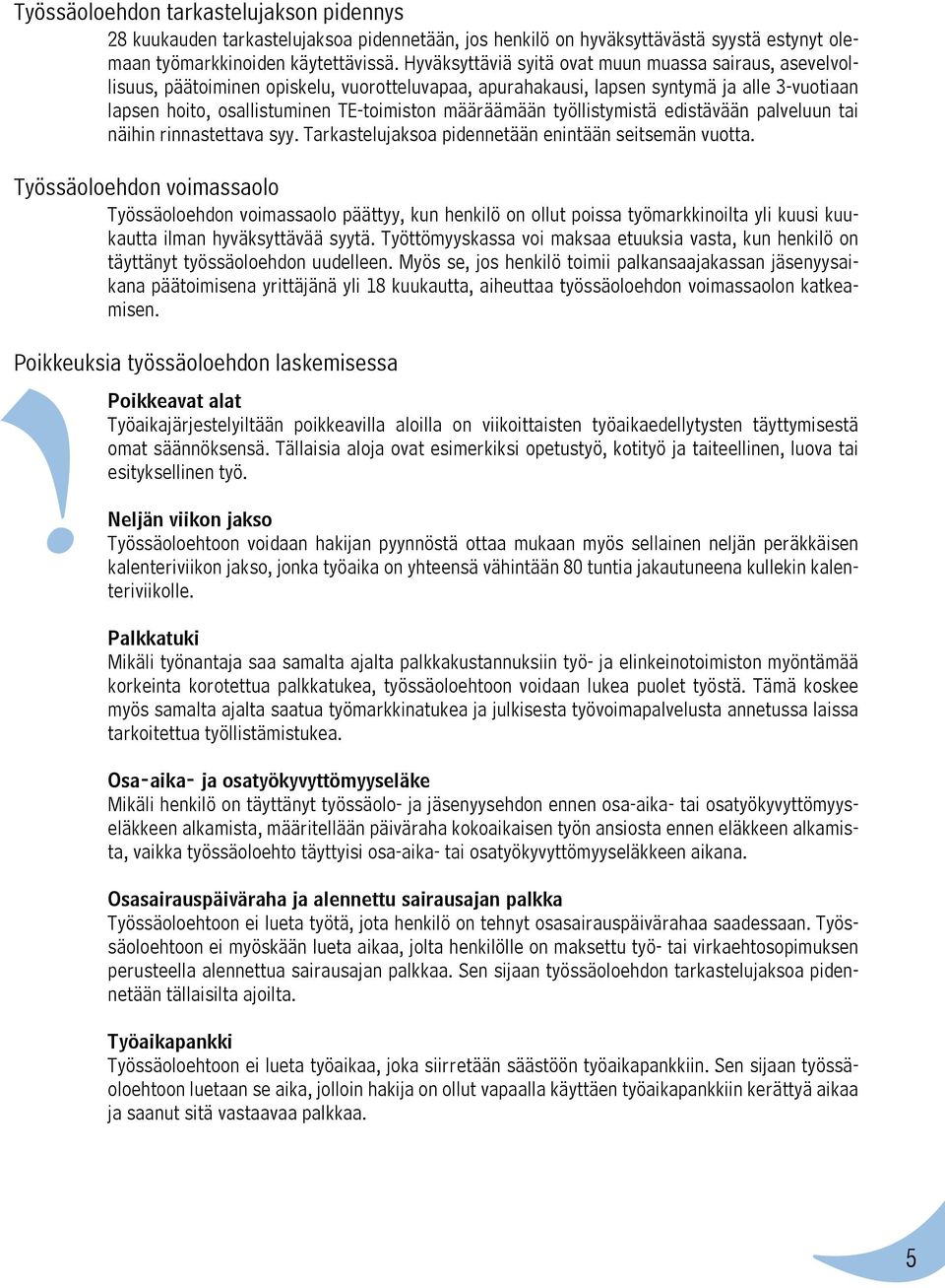 määräämään työllistymistä edistävään palveluun tai näihin rinnastettava syy. Tarkastelujaksoa pidennetään enintään seitsemän vuotta.