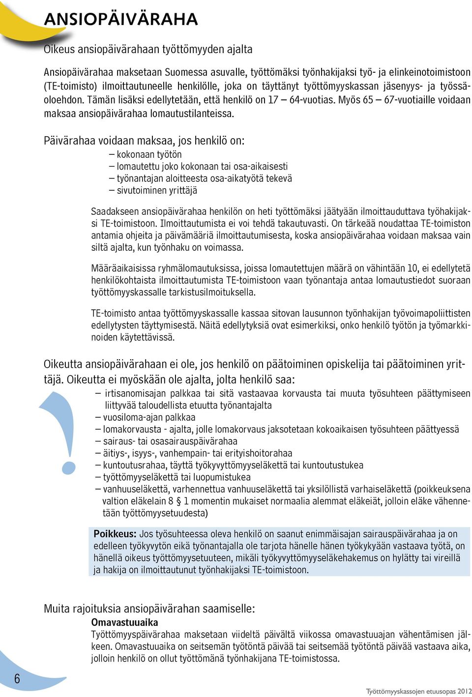 Myös 65 67-vuotiaille voidaan maksaa ansiopäivärahaa lomautustilanteissa.