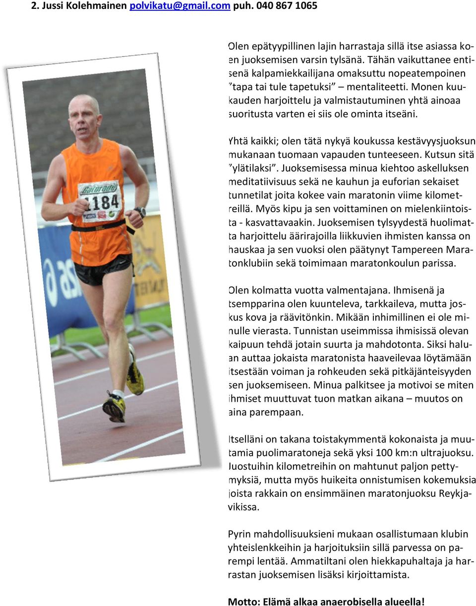 m tunnetilat joita kokee vain maratonin viime kilometreil iintois- - t- a- Olen kolmatta vuotta valmentajana. Ihmisenä ja tsempparina olen kuunteleva, tarkkaileva, mutta joskus kova ja räävitönkin.