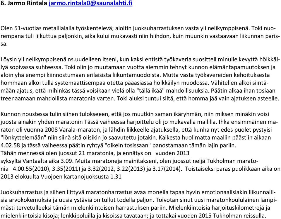 uudelleen itseni, kun kaksi entistä työkaveria suositteli minulle kevyttä hölkkäilyä sopivassa suhteessa.