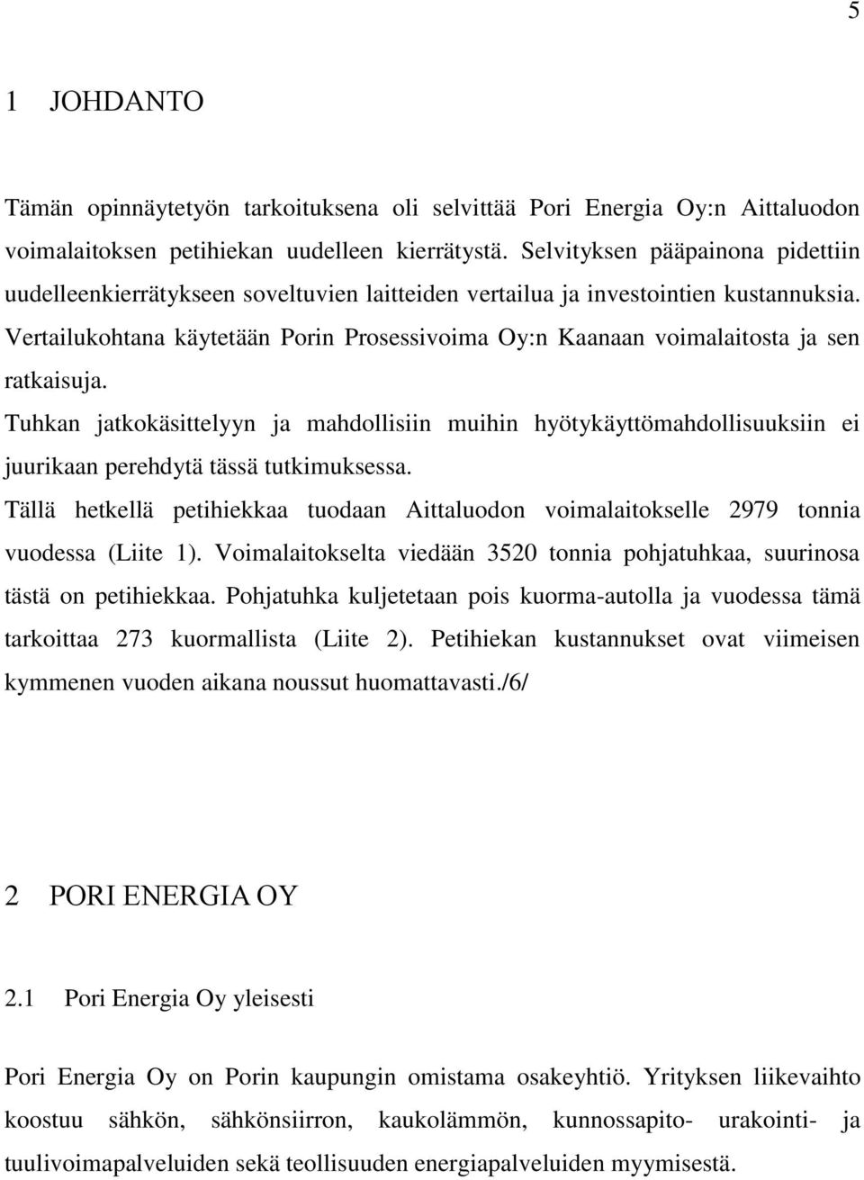 Vertailukohtana käytetään Porin Prosessivoima Oy:n Kaanaan voimalaitosta ja sen ratkaisuja.