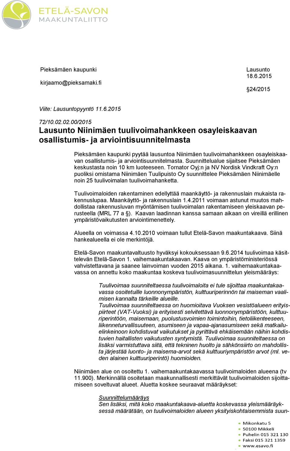 osallistumis- ja arviointisuunnitelmasta. Suunnittelualue sijaitsee Pieksämäen kes kus tas ta noin 10 km luoteeseen.