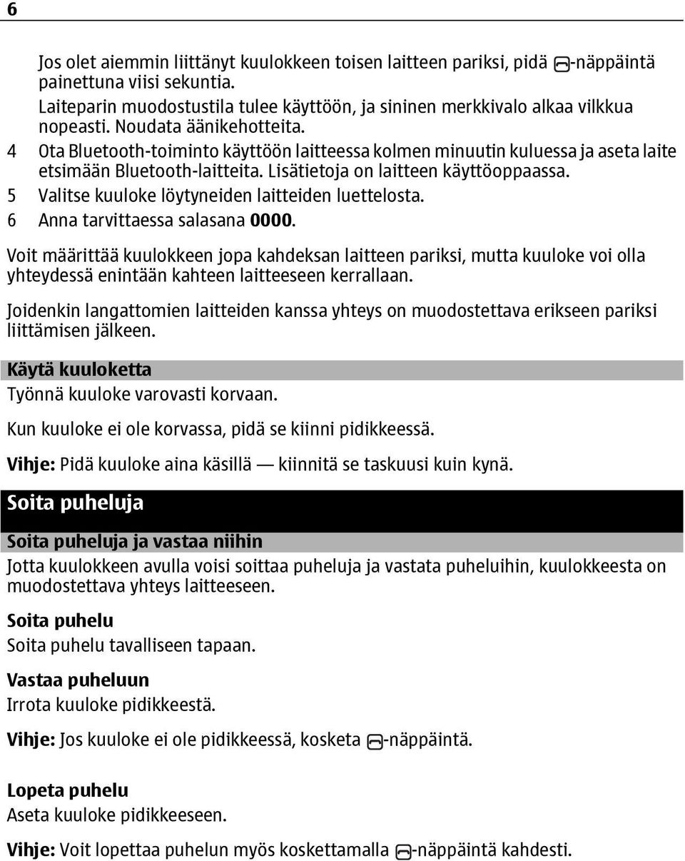 5 Valitse kuuloke löytyneiden laitteiden luettelosta. 6 Anna tarvittaessa salasana 0000.