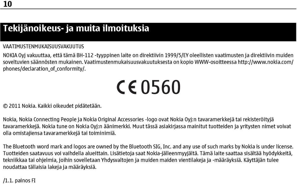 Nokia, Nokia Connecting People ja Nokia Original Accessories logo ovat Nokia Oyj:n tavaramerkkejä tai rekisteröityjä tavaramerkkejä. Nokia tune on Nokia Oyj:n äänimerkki.