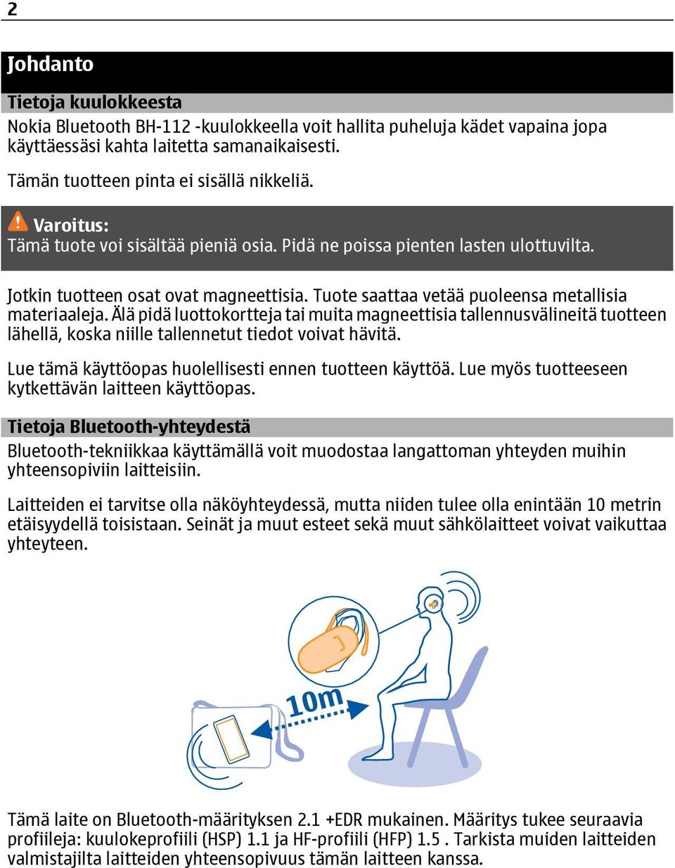 Älä pidä luottokortteja tai muita magneettisia tallennusvälineitä tuotteen lähellä, koska niille tallennetut tiedot voivat hävitä. Lue tämä käyttöopas huolellisesti ennen tuotteen käyttöä.