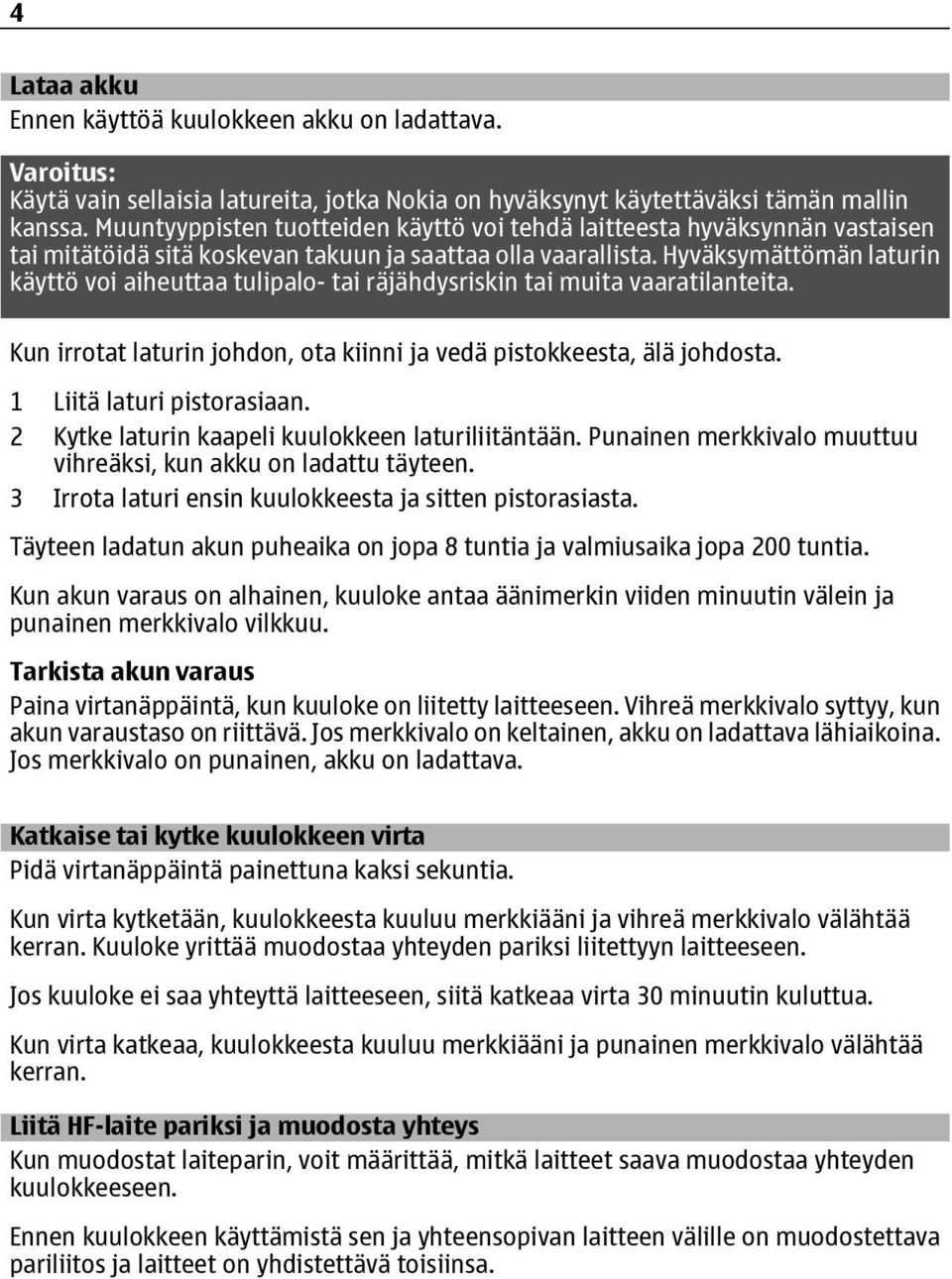 Hyväksymättömän laturin käyttö voi aiheuttaa tulipalo- tai räjähdysriskin tai muita vaaratilanteita. Kun irrotat laturin johdon, ota kiinni ja vedä pistokkeesta, älä johdosta.