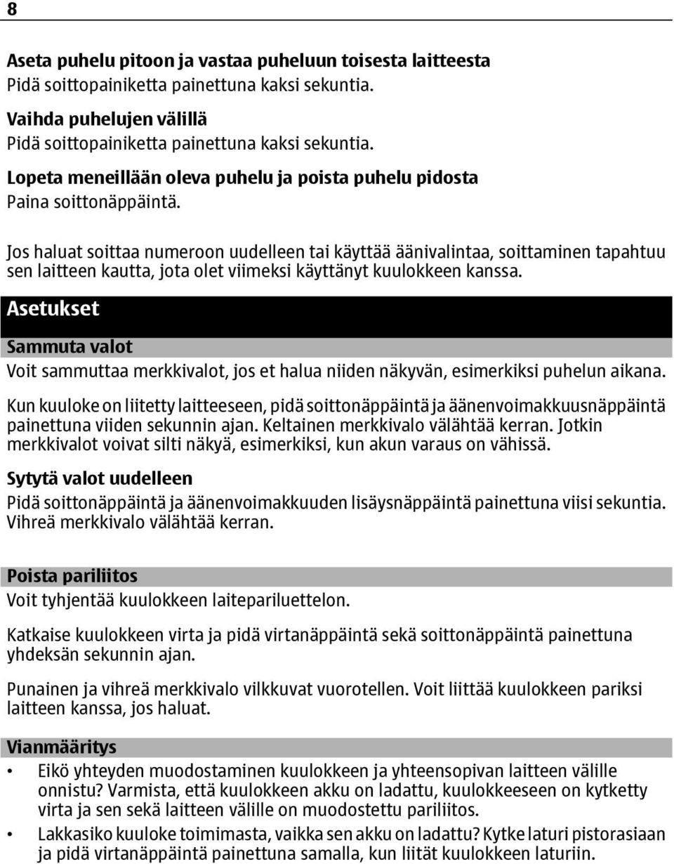 Jos haluat soittaa numeroon uudelleen tai käyttää äänivalintaa, soittaminen tapahtuu sen laitteen kautta, jota olet viimeksi käyttänyt kuulokkeen kanssa.