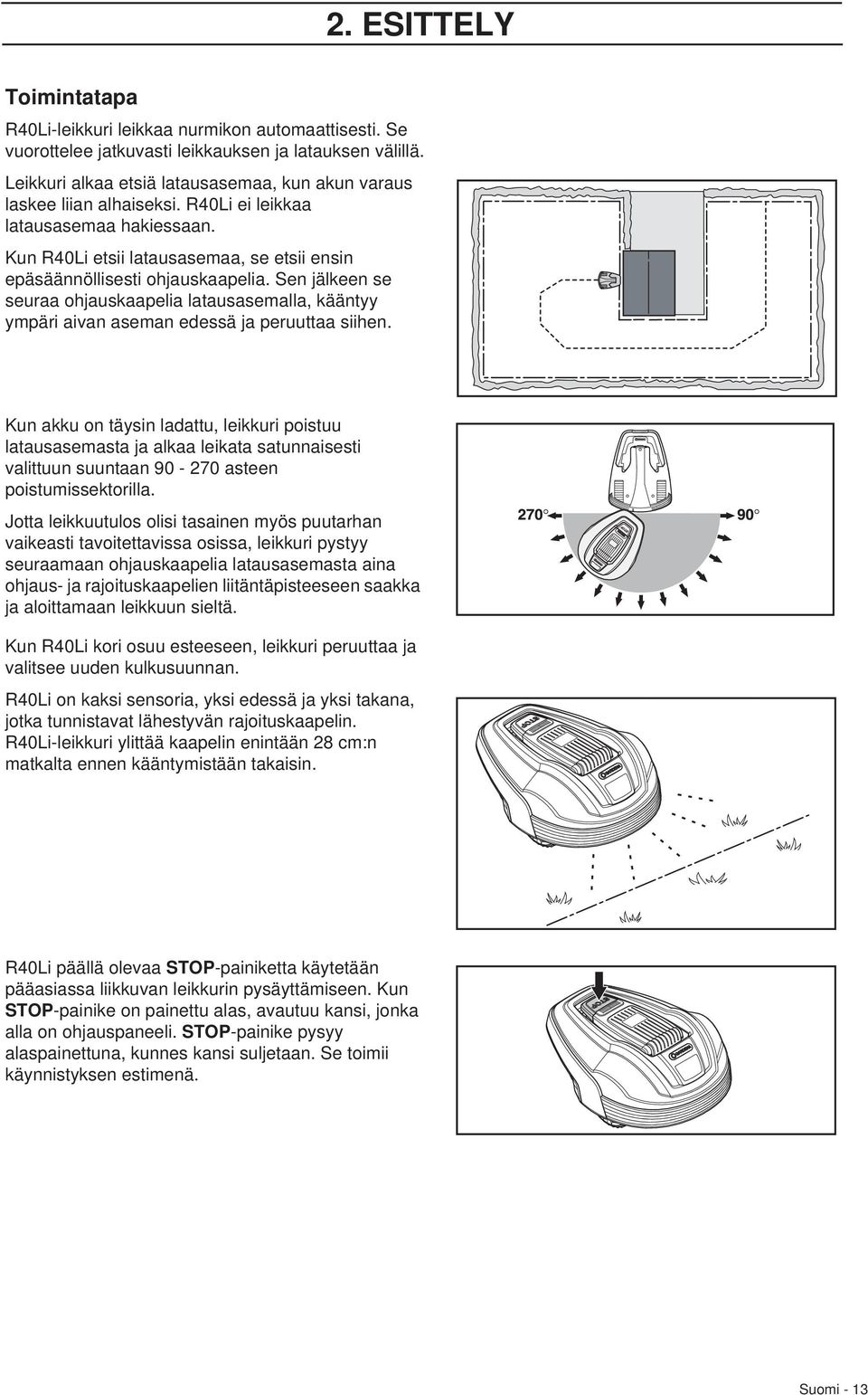 Sen jälkeen se seuraa ohjauskaapelia latausasemalla, kääntyy ympäri aivan aseman edessä ja peruuttaa siihen.