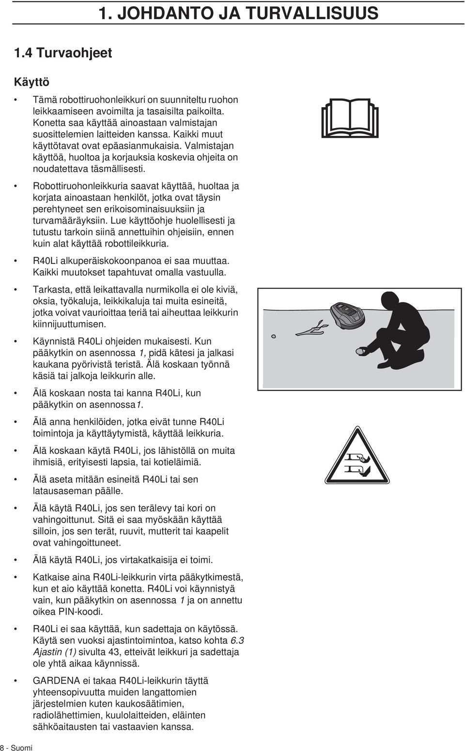 Valmistajan käyttöä, huoltoa ja korjauksia koskevia ohjeita on noudatettava täsmällisesti.