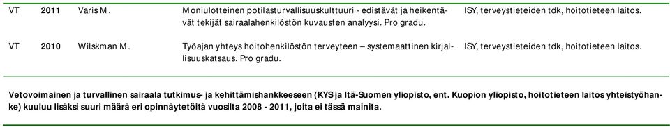 VT 2010 Wilskman M. Työajan yhteys hoitohenkilöstön terveyteen systemaattinen kirjallisuuskatsaus.