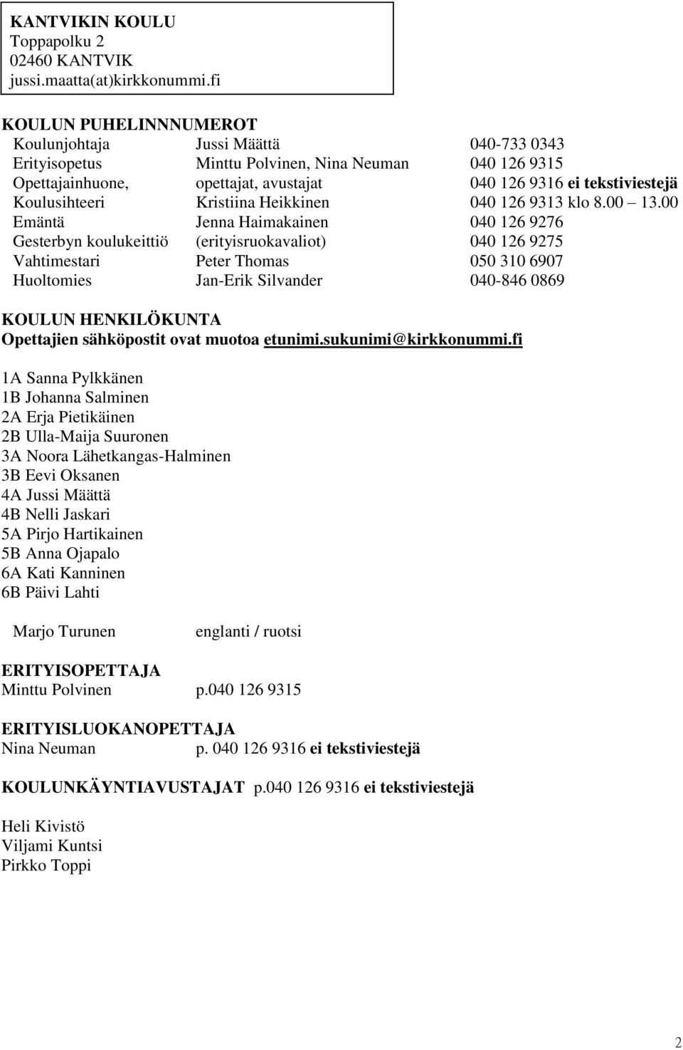 Koulusihteeri Kristiina Heikkinen 040 126 9313 klo 8.00 13.