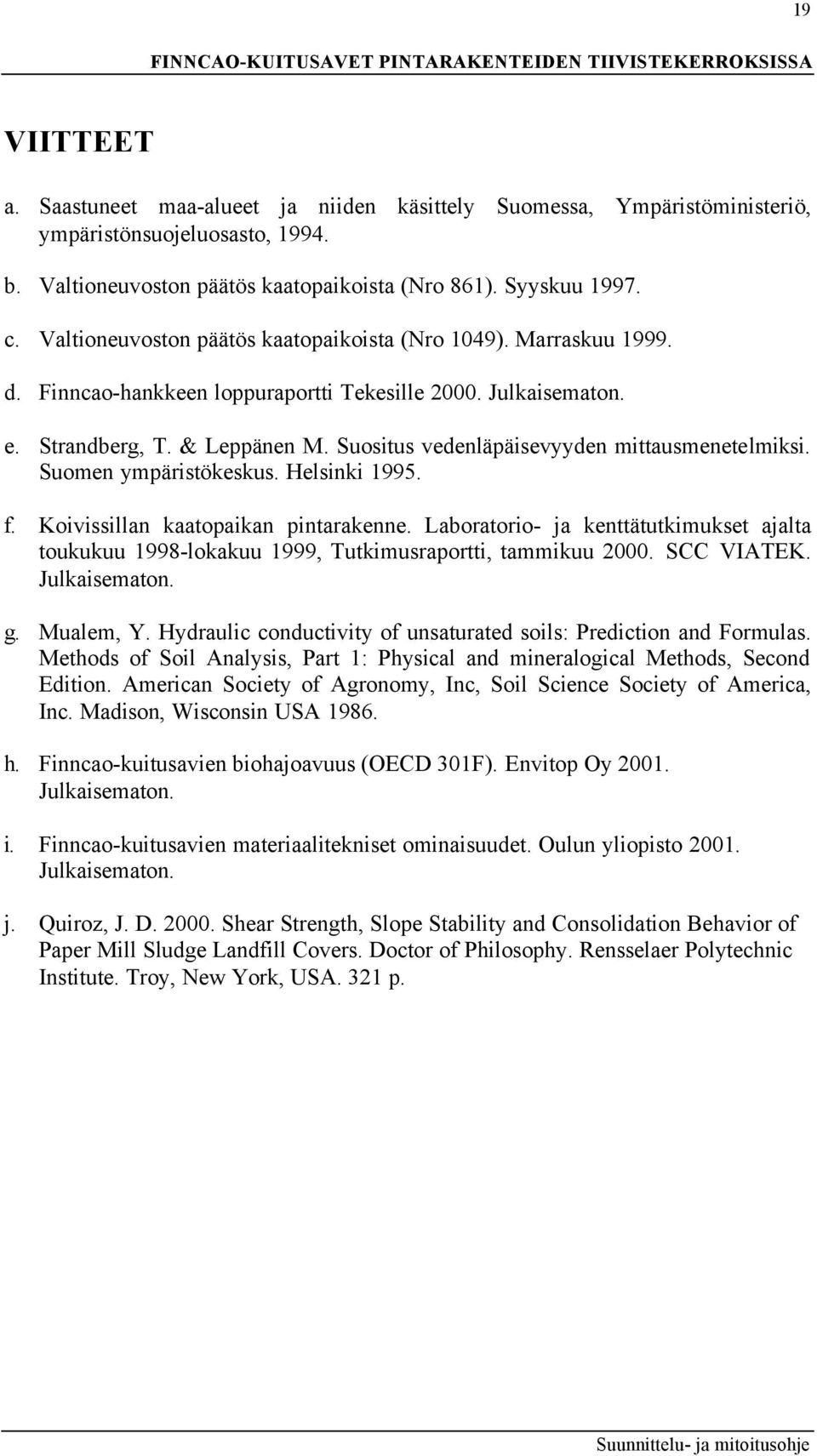 Suositus vedenläpäisevyyden mittausmenetelmiksi. Suomen ympäristökeskus. Helsinki 1995. f. Koivissillan kaatopaikan pintarakenne.