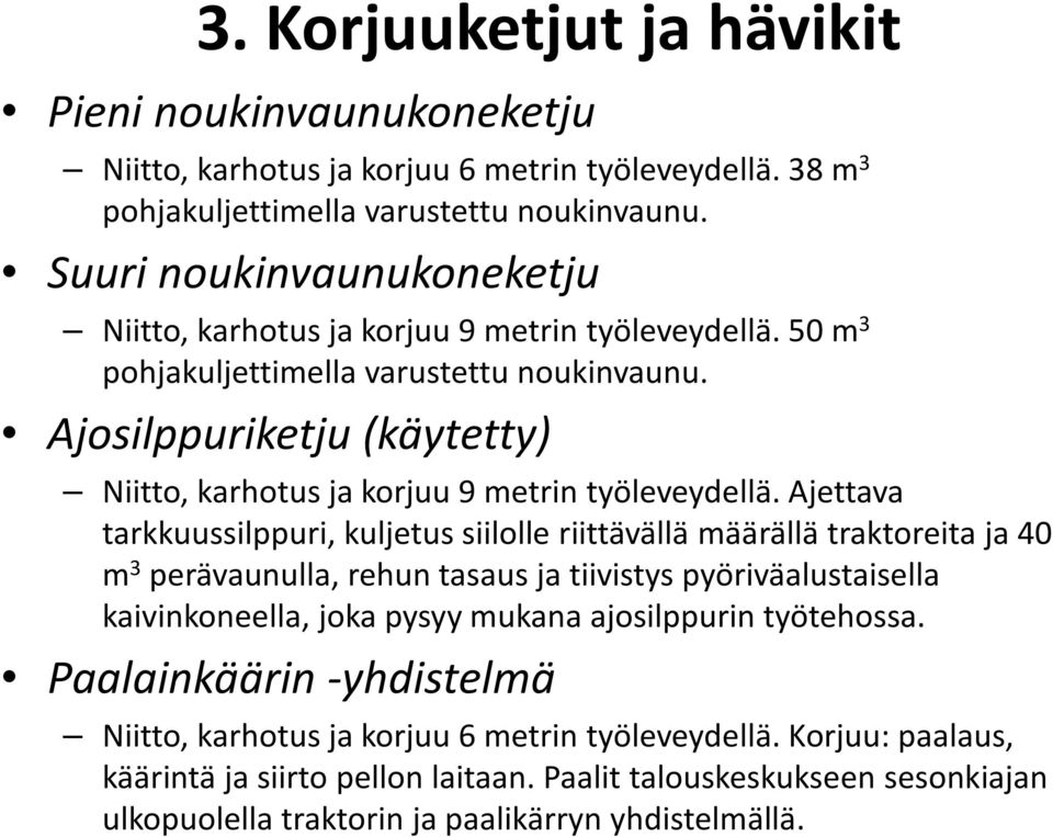 Ajosilppuriketju (käytetty) Niitto, karhotus ja korjuu 9 metrin työleveydellä.