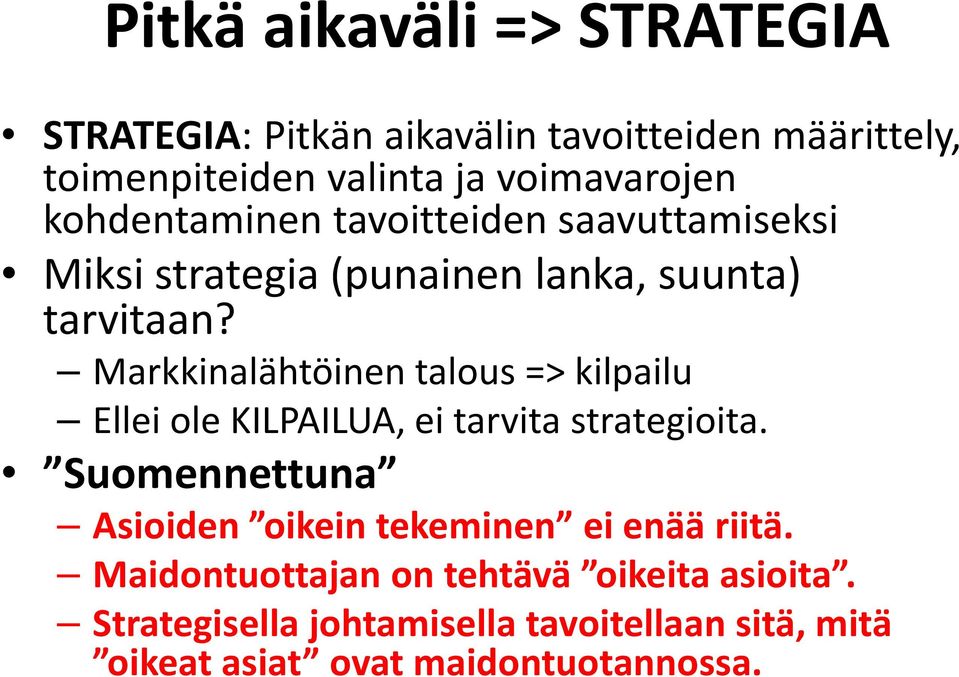 Markkinalähtöinen talous => kilpailu Ellei ole KILPAILUA, ei tarvita strategioita.