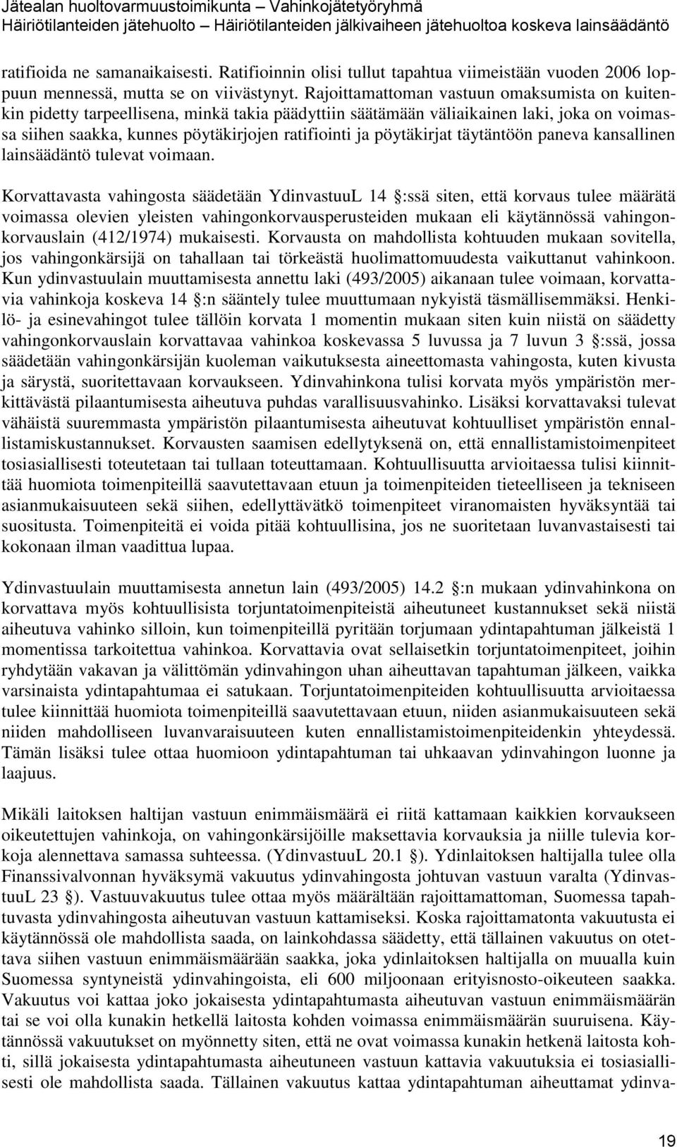 pöytäkirjat täytäntöön paneva kansallinen lainsäädäntö tulevat voimaan.