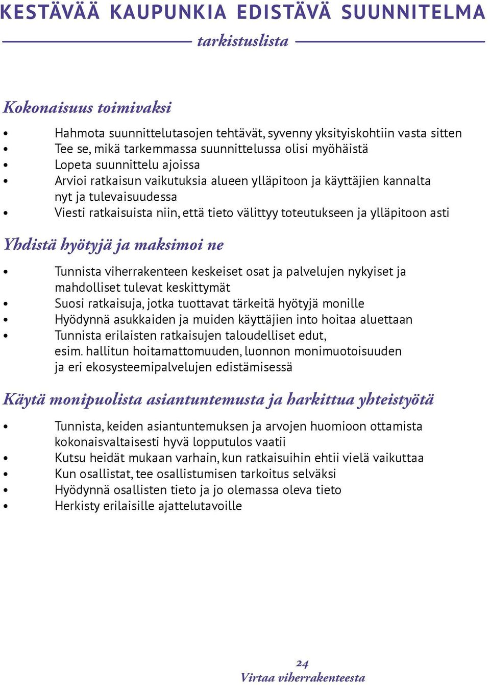 ylläpitoon asti Yhdistä hyötyjä ja maksimoi ne Tunnista viherrakenteen keskeiset osat ja palvelujen nykyiset ja mahdolliset tulevat keskittymät Suosi ratkaisuja, jotka tuottavat tärkeitä hyötyjä