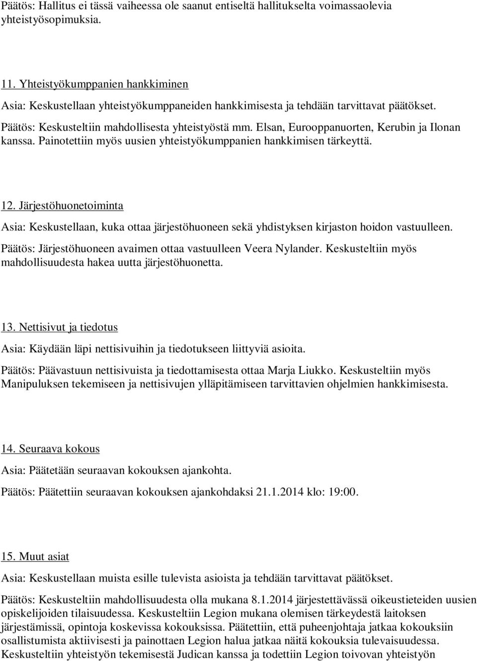 Elsan, Eurooppanuorten, Kerubin ja Ilonan kanssa. Painotettiin myös uusien yhteistyökumppanien hankkimisen tärkeyttä. 12.