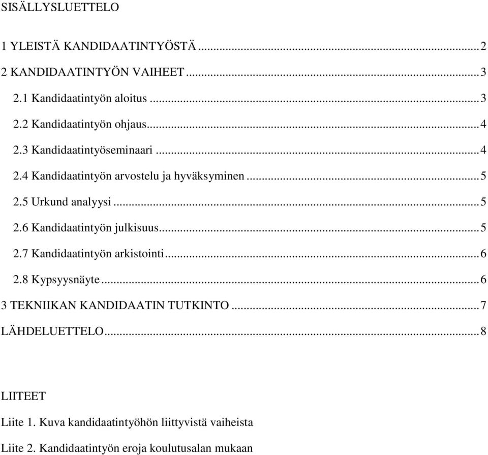 .. 5 2.7 Kandidaatintyön arkistointi... 6 2.8 Kypsyysnäyte... 6 3 TEKNIIKAN KANDIDAATIN TUTKINTO... 7 LÄHDELUETTELO.