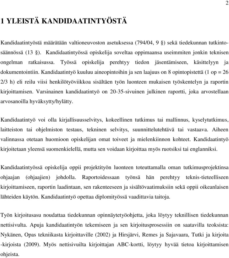 Kandidaatintyö kuuluu aineopintoihin ja sen laajuus on 8 opintopistettä (1 op = 26 2/3 h) eli reilu viisi henkilötyöviikkoa sisältäen työn luonteen mukaisen työskentelyn ja raportin kirjoittamisen.