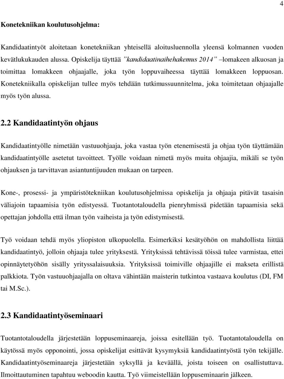 Konetekniikalla opiskelijan tullee myös tehdään tutkimussuunnitelma, joka toimitetaan ohjaajalle myös työn alussa. 2.