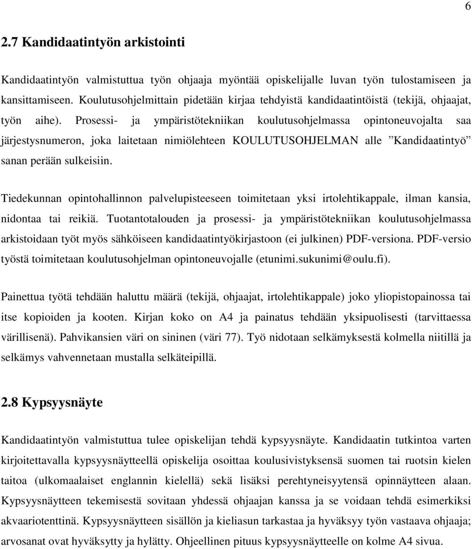 Prosessi- ja ympäristötekniikan koulutusohjelmassa opintoneuvojalta saa järjestysnumeron, joka laitetaan nimiölehteen KOULUTUSOHJELMAN alle Kandidaatintyö sanan perään sulkeisiin.