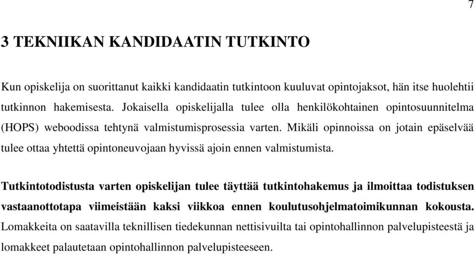 Mikäli opinnoissa on jotain epäselvää tulee ottaa yhtettä opintoneuvojaan hyvissä ajoin ennen valmistumista.