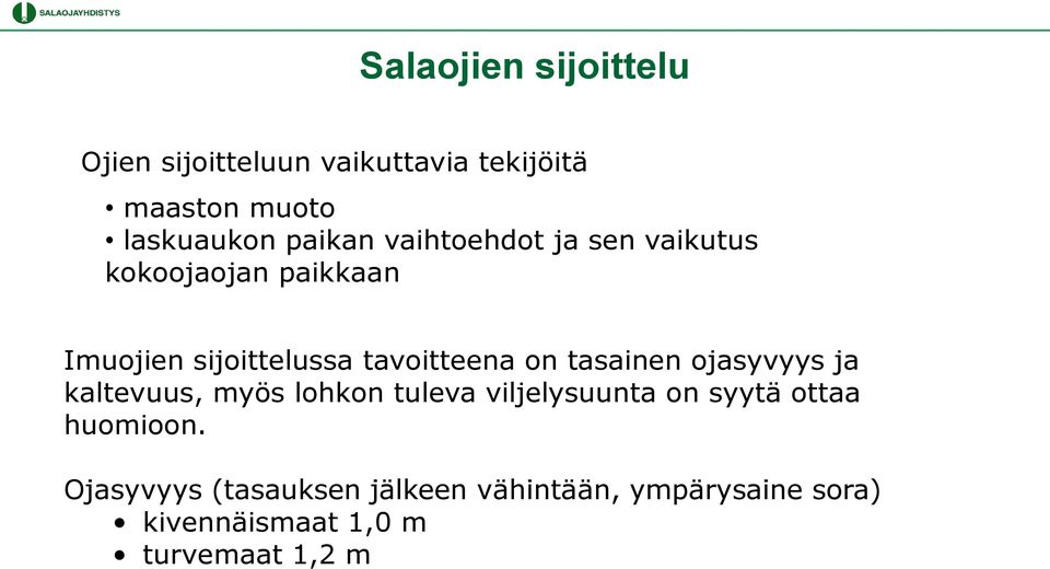 on tasainen ojasyvyys ja kaltevuus, myös lohkon tuleva viljelysuunta on syytä ottaa