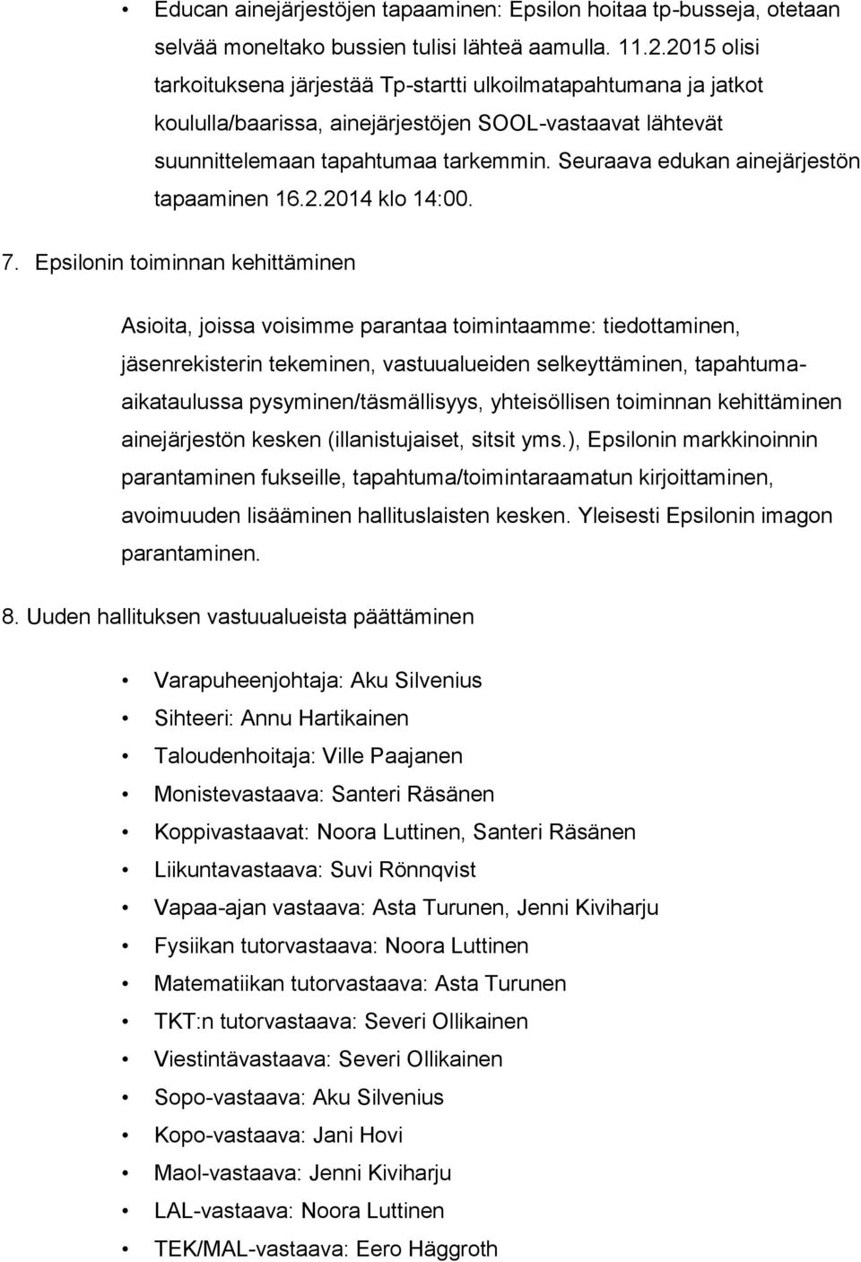 Seuraava edukan ainejärjestön tapaaminen 16.2.2014 klo 14:00. 7.