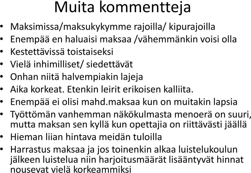 maksaa kun on muitakin lapsia Työttömän vanhemman näkökulmasta menoerä on suuri, mutta maksan sen kyllä kun opettajia on riittävästi jäällä Hieman