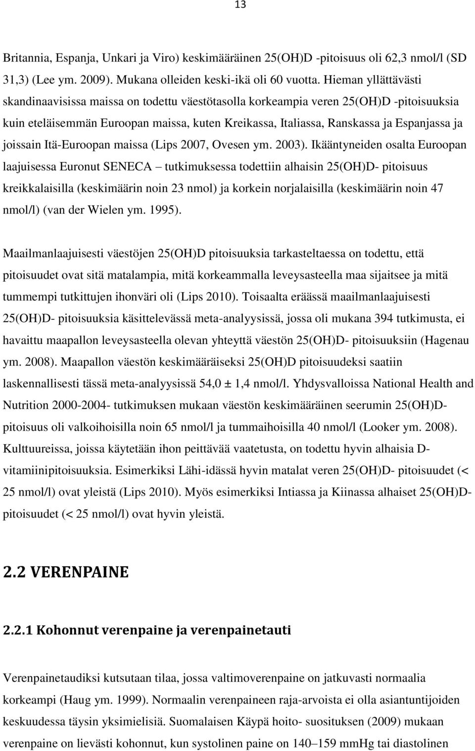 joissain Itä-Euroopan maissa (Lips 2007, Ovesen ym. 2003).