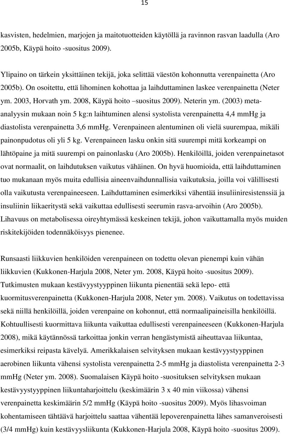 2003, Horvath ym. 2008, Käypä hoito suositus 2009). Neterin ym. (2003) metaanalyysin mukaan noin 5 kg:n laihtuminen alensi systolista verenpainetta 4,4 mmhg ja diastolista verenpainetta 3,6 mmhg.