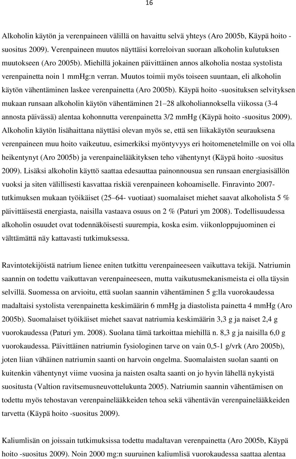 Muutos toimii myös toiseen suuntaan, eli alkoholin käytön vähentäminen laskee verenpainetta (Aro 2005b).