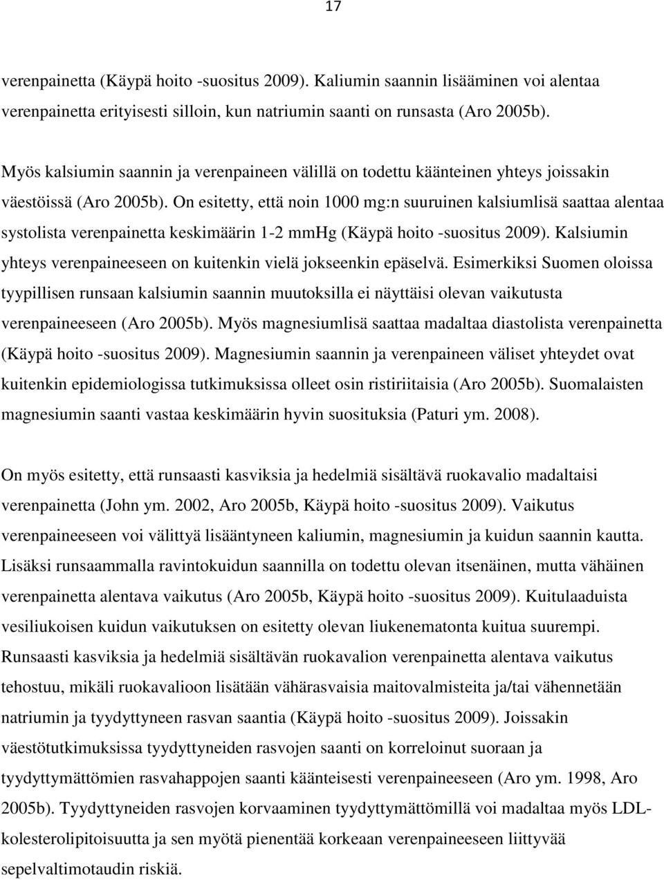 On esitetty, että noin 1000 mg:n suuruinen kalsiumlisä saattaa alentaa systolista verenpainetta keskimäärin 1-2 mmhg (Käypä hoito -suositus 2009).