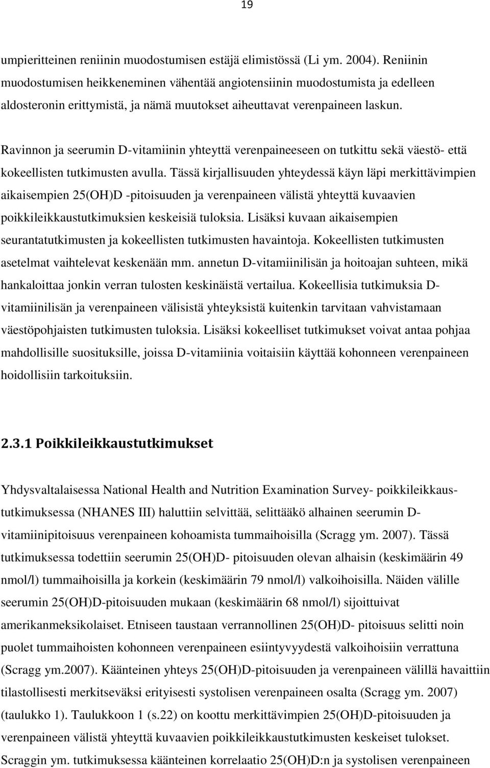 Ravinnon ja seerumin D-vitamiinin yhteyttä verenpaineeseen on tutkittu sekä väestö- että kokeellisten tutkimusten avulla.