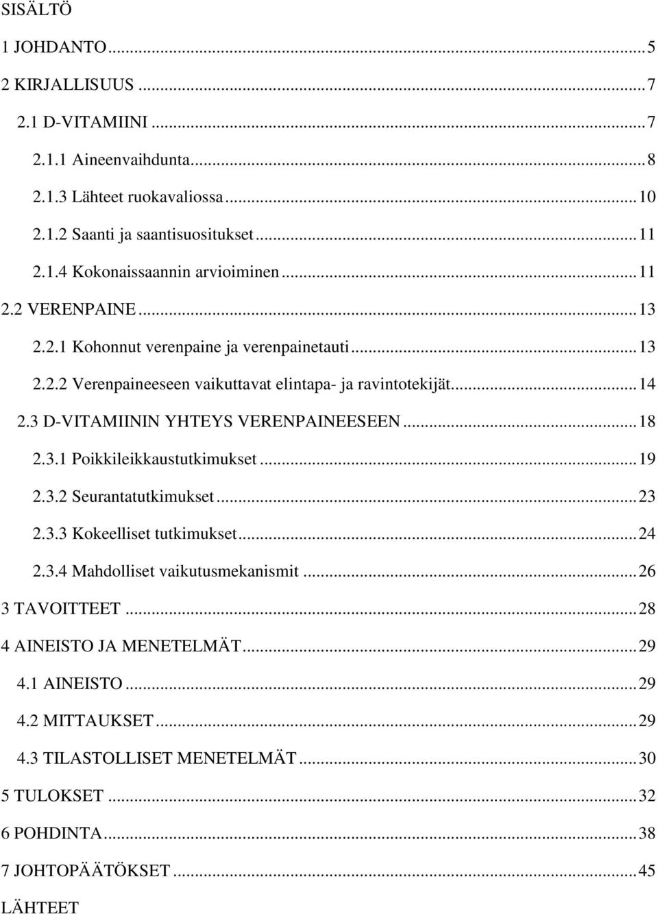 3 D-VITAMIININ YHTEYS VERENPAINEESEEN... 18 2.3.1 Poikkileikkaustutkimukset... 19 2.3.2 Seurantatutkimukset... 23 2.3.3 Kokeelliset tutkimukset... 24 2.3.4 Mahdolliset vaikutusmekanismit.