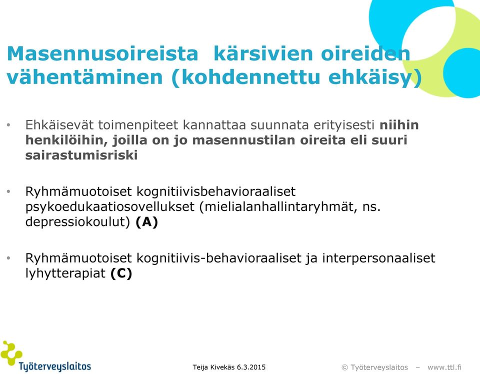 sairastumisriski Ryhmämuotoiset kognitiivisbehavioraaliset psykoedukaatiosovellukset