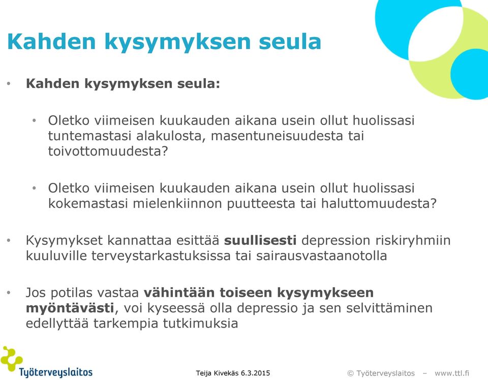 Oletko viimeisen kuukauden aikana usein ollut huolissasi kokemastasi mielenkiinnon puutteesta tai haluttomuudesta?