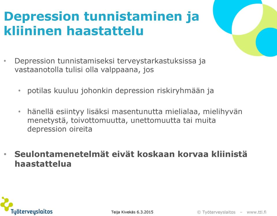 depression riskiryhmään ja hänellä esiintyy lisäksi masentunutta mielialaa, mielihyvän