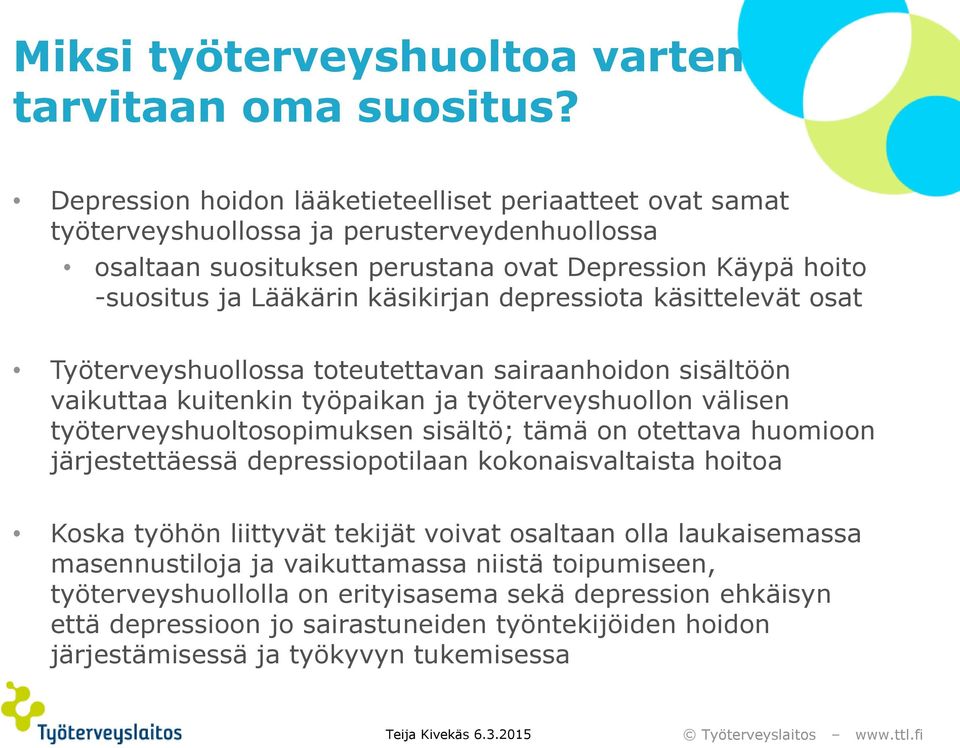 depressiota käsittelevät osat Työterveyshuollossa toteutettavan sairaanhoidon sisältöön vaikuttaa kuitenkin työpaikan ja työterveyshuollon välisen työterveyshuoltosopimuksen sisältö; tämä on