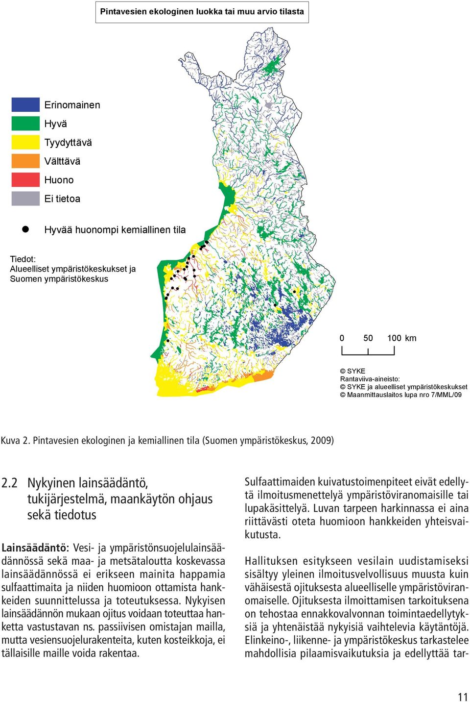 Rantaviiva-aineisto: km SYKE ja alueelliset ympäristökeskukset Maanmittauslaitos lupa nro 7/MML/09 SYKE Rantaviiva-aineisto: SYKE ja alueelliset ympäristökeskukset Maanmittauslaitos lupa nro 7/MML/09