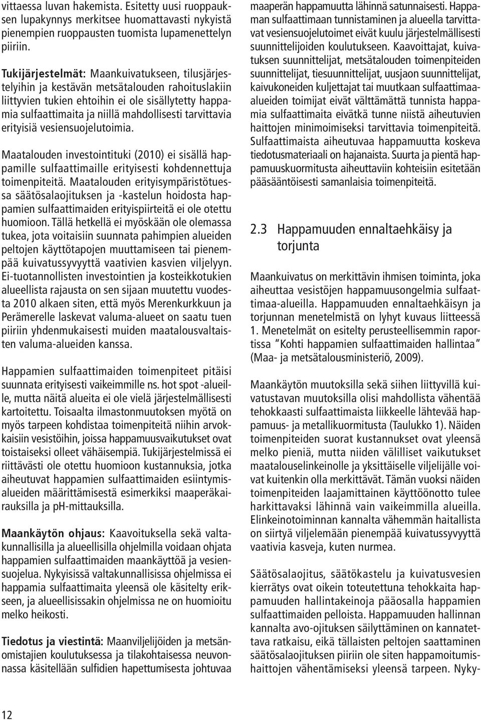 tarvittavia erityisiä vesiensuojelutoimia. Maatalouden investointituki (2010) ei sisällä happamille sulfaattimaille erityisesti kohdennettuja toimenpiteitä.