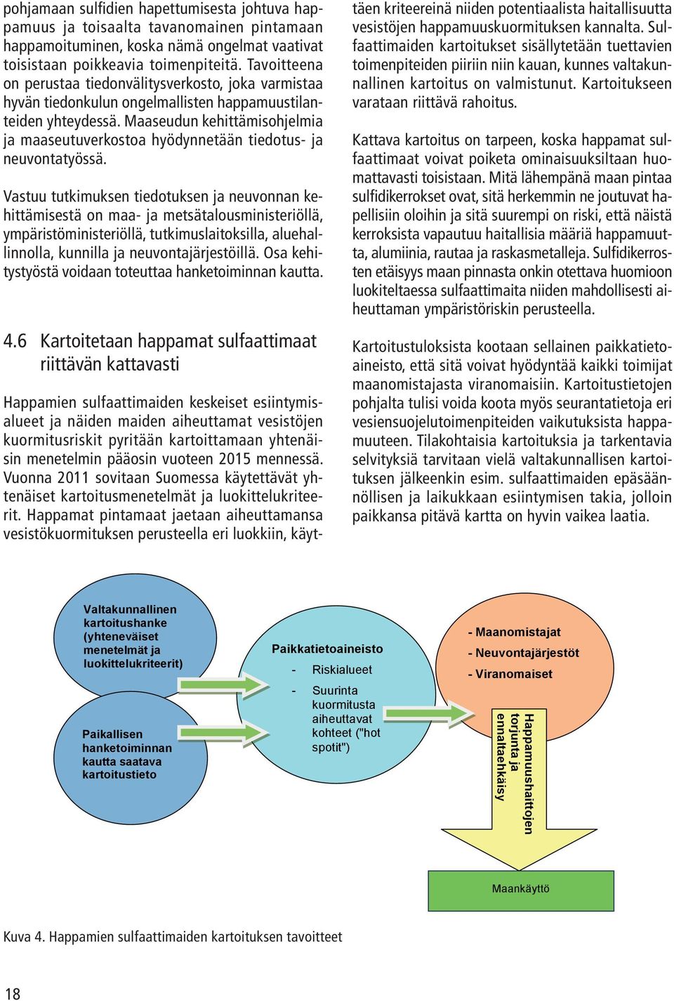 Maaseudun kehittämisohjelmia ja maaseutuverkostoa hyödynnetään tiedotus- ja neuvontatyössä.