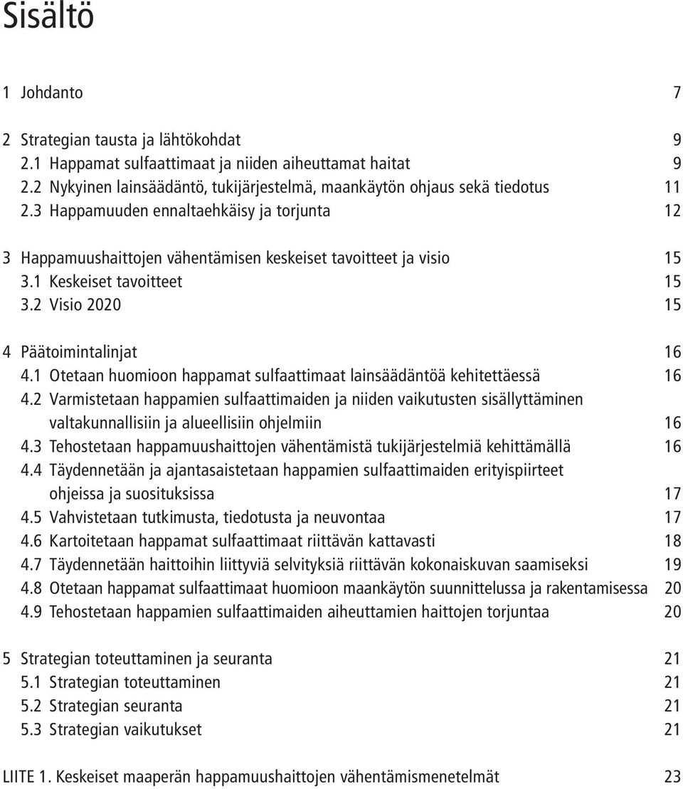 1 Otetaan huomioon happamat sulfaattimaat lainsäädäntöä kehitettäessä 16 4.