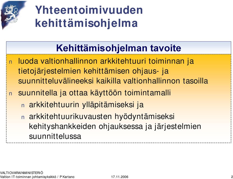 kaikilla valtionhallinnon tasoilla suunnitella ja ottaa käyttöön toimintamalli arkkitehtuurin