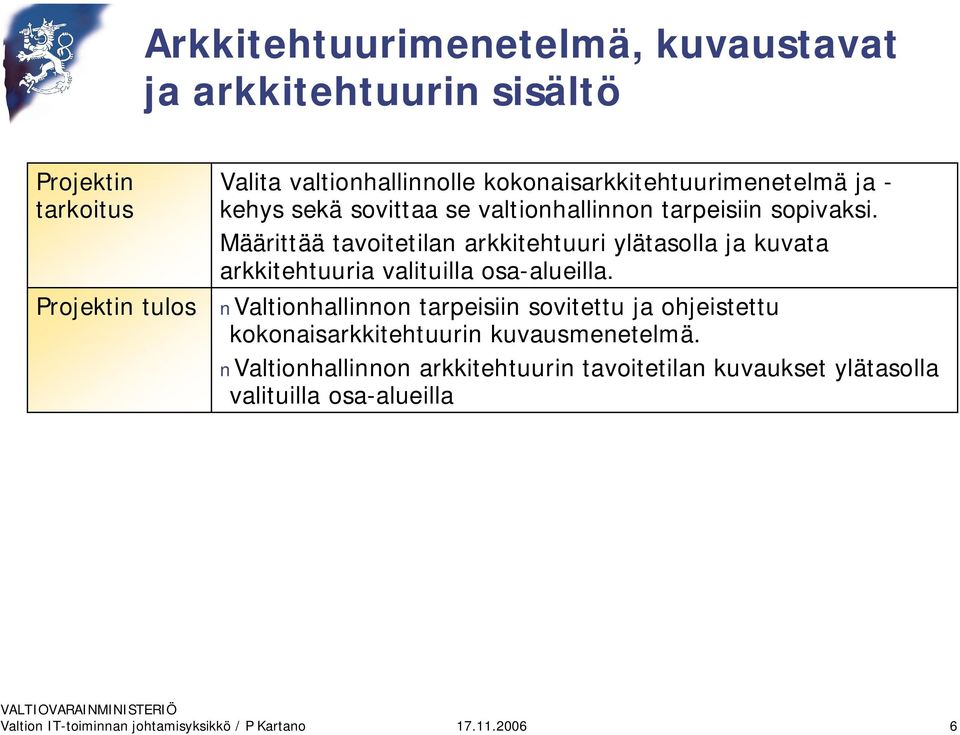 Määrittää tavoitetilan arkkitehtuuri ylätasolla ja kuvata arkkitehtuuria valituilla osa alueilla.