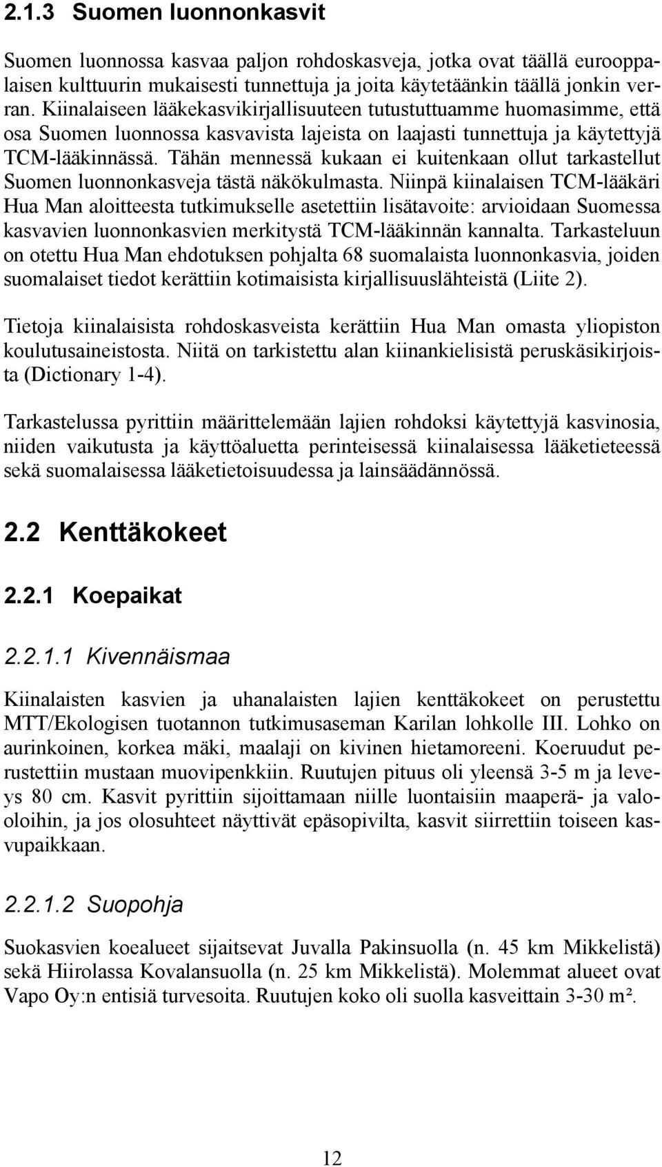Tähän mennessä kukaan ei kuitenkaan ollut tarkastellut Suomen luonnonkasveja tästä näkökulmasta.