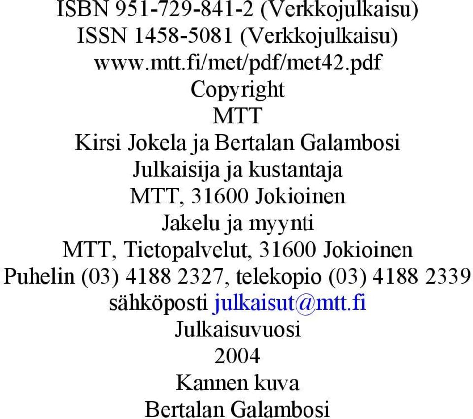 Jokioinen Jakelu ja myynti MTT, Tietopalvelut, 31600 Jokioinen Puhelin (03) 4188 2327,